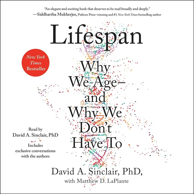 Lifespan: Why We Age and Why We Don't Have To - David Sinclair